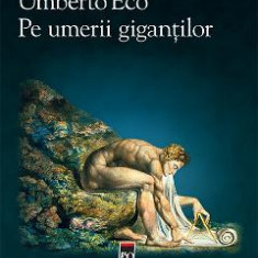 Pe umerii gigantilor - Umberto Eco