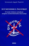 Cumpara ieftin Ecumenismul &icirc;ncotro?. O nouă viziune ortodoxă asupra ecumenismului sincretist - 2003 - Agapit Popovici (@T36)