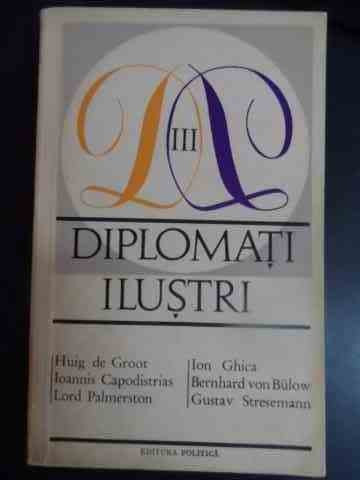 Diplomati Ilustri Vol.3 - Ion Ghica Bernhard Von Bulow Gustav Stresemann ,543778