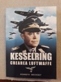 Cumpara ieftin KESSELRING crearea LUFTWAFFE- Kenneth Macksey