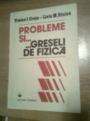 Probleme si greseli de fizica - Traian Cretu; Livia Dinca (Editura Tehnica 1992) foto