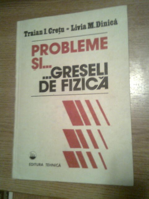 Probleme si greseli de fizica - Traian Cretu; Livia Dinca (Editura Tehnica 1992)
