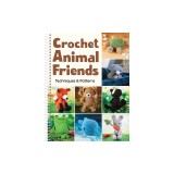 Crochet Animal Friends: Techniques &amp; Patterns