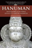 Hanuman. Devotiunea si puterea zeului cu chip de maimuta &ndash; Mataji Devi Vanamali
