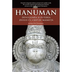 Hanuman. Devotiunea si puterea zeului cu chip de maimuta &ndash; Mataji Devi Vanamali