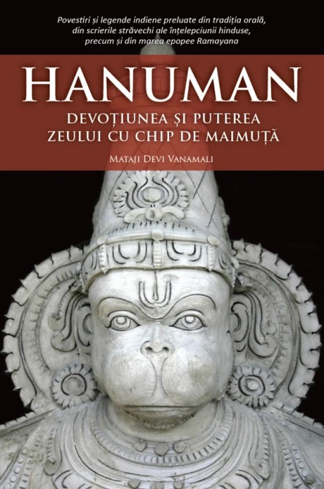 Hanuman. Devotiunea si puterea zeului cu chip de maimuta &ndash; Mataji Devi Vanamali
