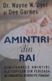 Amintiri din rai. Uimitoarele amintiri ale copiilor din perioada de dinaintea venirii pe pamant - Wayne W. Dyer, Dee Garnes
