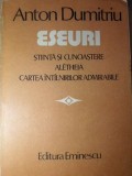 ESEURI. STIINTA SI CUNOASTERE, ALETHEIA, CARTEA INTALNIRILOR ADMIRABILE-ANTON DUMITRIU-276256