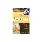 The Catcher Was a Spy: The Mysterious Life of Moe Berg