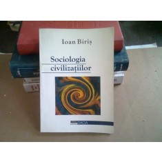 SOCIOLOGIA CIVILIZATIILOR - IOAN BIRIS