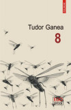 8 - Paperback brosat - Tudor Ganea - Polirom, 2019