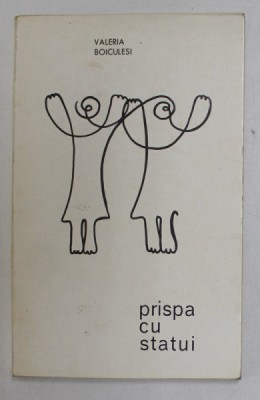 PRISPA CU STATUI , poezii de VALERIA BOICULESI , 1969, DEDICATIE * foto