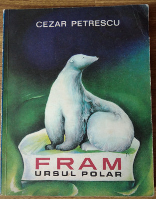 FRAM URSUL POLAR de CEZAR PETRESCU , ILUSTRATII SI COPERTA DE A. Mihăilescu 1969 foto