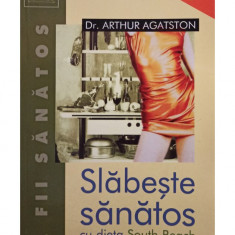 Arthur Agatston - Slabeste sanatos cu dieta South Beach (editia 2004)