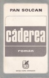 Caderea - Pan Solcan, Cartea Romaneasca, Roman, Beletristica, Editie 1980, 484 Pagini, Limba Romana