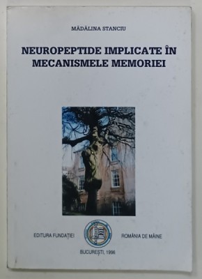 NEUROPEPTIDE IMPLICATE IN MECANISMELE MEMORIEI de MADALINA STANCIU , 1996 foto