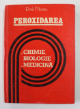 PEROXIDAREA IN CHIMIE , BIOLOGIE SI MEDICINA de RADU OLINESCU , 1982