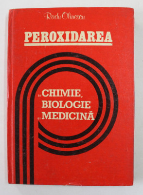 PEROXIDAREA IN CHIMIE , BIOLOGIE SI MEDICINA de RADU OLINESCU , 1982 foto