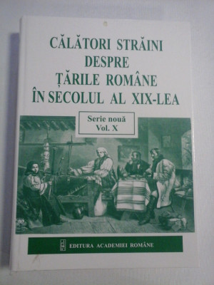 Calatori straini despre Tarile Romane in secolul al XIX-lea - serie noua-volumul X -1872-1876 foto