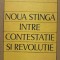 NOUA STANGA INTRE CONTESTATIE SI REVOLUTIE-ELENA ZAMFIRESCU-238405