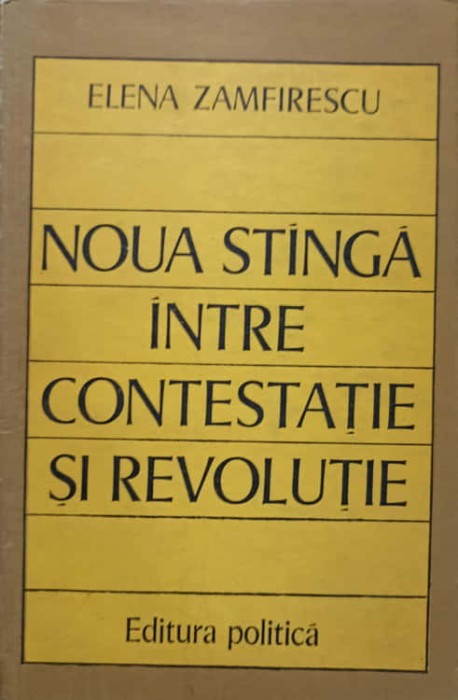 NOUA STANGA INTRE CONTESTATIE SI REVOLUTIE-ELENA ZAMFIRESCU-238405