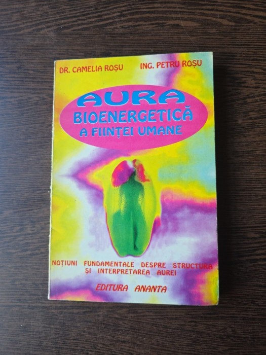 Aura bioenergetică a ființei umane - Dr. Camelia Roșu, Ing. Petru Roșu
