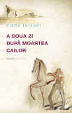 A doua zi dupa moartea cailor | Diana Turconi, Curtea Veche Publishing