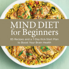 Mind Diet for Beginners: 85 Recipes and a 7-Day Kickstart Plan to Boost Your Brain Health