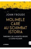 Molimele care au schimbat istoria. Pandemiile, de la moartea neagra la COVID-19 si dupa - John Froude