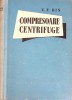 Compresoare Centrifugale V.F. Ris, Editura Tehnica 1958, Carte Tehnica Constructii, 318 Pagini, Hardcover