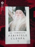 Ne vorbeste parintele Cleopa-vol 7