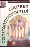 CADEREA CONSTANTINOPOLELUI VOL.1-VINTILA CORBUL-282268