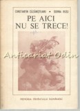 Pe Aici Nu Se Trece! - Marturii. Amintiri - Constantin Cazanisteanu, Dorina Rusu