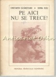 Cumpara ieftin Pe Aici Nu Se Trece! - Marturii. Amintiri - Constantin Cazanisteanu, Dorina Rusu