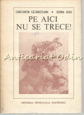 Pe Aici Nu Se Trece! - Marturii. Amintiri - Constantin Cazanisteanu, Dorina Rusu foto
