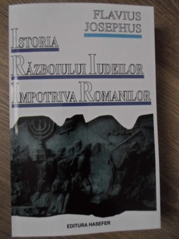 ISTORIA RAZBOIULUI IUDEILOR IMPOTRIVA ROMANILOR-FLAVIUS JOSEPHUS-233589