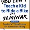 You Can&#039;t Teach a Kid to Ride a Bike at a Seminar, 2nd Edition: Sandler Training&#039;s 7-Step System for Successful Selling