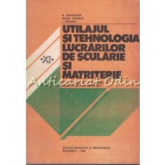 Utilajul Si Tehnologia Lucrarilor De Scularie Si Matriterie - N. Tudorache