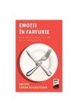 Emotii in farfurie. Cum sa faci pace cu tine si cu farfuria ta - Ancuta Coman-Boldisteanu - Trei