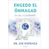 Engedd el &ouml;nmagad - ...&eacute;s v&aacute;lj &uacute;j emberr&eacute; - Dr. Joe Dispenza