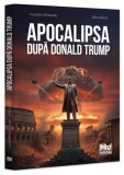 Apocalipsa după Donald Trump - Paperback brosat - Pro Universitaria