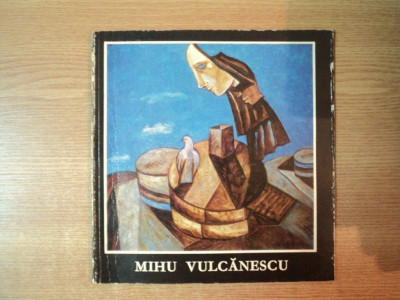 MIHU VULCANESCU , PICTURA , GRAFICA , CERAMICA , STICLA , Bucuresti 1981 foto