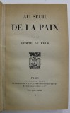 AU SEUIL DE LA PAIX par COMTE DE FELS , EDITIE INTERBELICA