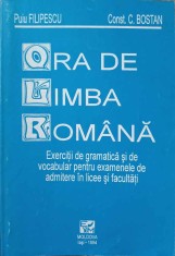 ORA DE LIMBA ROMANA. EXERCITII DE GRAMATICA SI DE VOCABULAR PENTRU EXAMENELE DE ADMITERE IN LICEE SI FACULT-301495