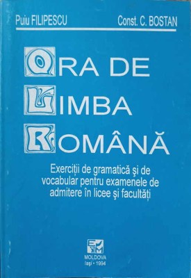 ORA DE LIMBA ROMANA. EXERCITII DE GRAMATICA SI DE VOCABULAR PENTRU EXAMENELE DE ADMITERE IN LICEE SI FACULT-228643 foto
