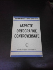 ASPECTE ORTOGRAFICE CONTROVERSATE - DORIN N. URITESCU, RODICA UTA URITESCU (CU DEDICATIE PENTRU MIOARA AVRAM) foto