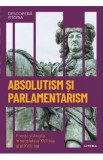 Descopera Istoria. Absolutism si parlamentarism. Franta si Anglia in secolele al XVII-lea si al XVIII-lea - Victor Sabate