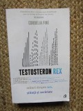 TESTOSTERON REX - MITURI DESPRE SEX, STIINTA SI SOCIETATE - CORDELIA FINE, 2020