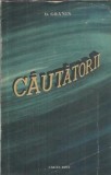 Cautatorii - Daniil Granin, Editura Cartea Rusa, 1956, 514 pagini, Stare buna, Literatura straina