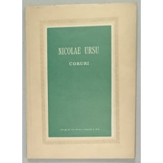 CORURI de NICOLAE URSU , 1956, CONTINE PARTITURI CU TEXT , DEDICATIE *